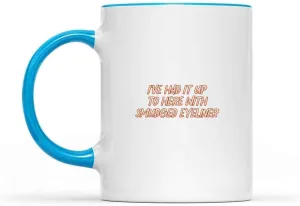 Makeup Addict's Gift, Perfect For Daughter's Birthday - I've Had It Up To Here With Smudged Eyeliner, Funny Quote On Inner Light Blue 11oz Accent Coffee Mug